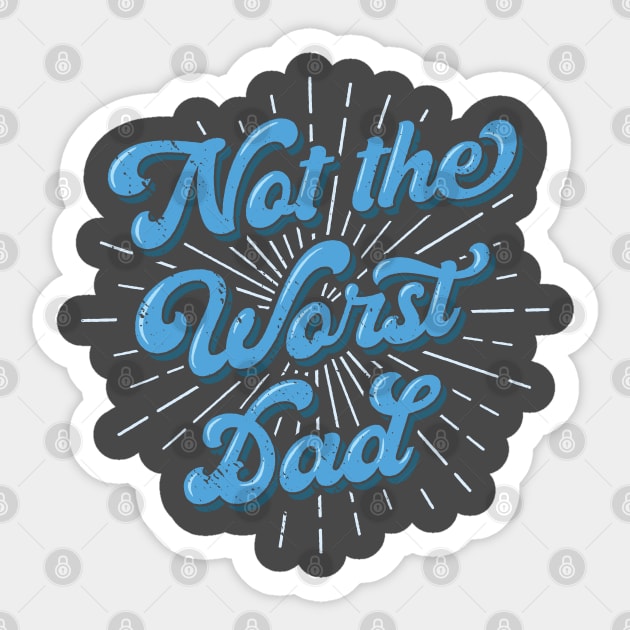 Father's Day T-Shirt Gift Not The Worst Dad Best Dad Ever Sticker by Uinta Trading